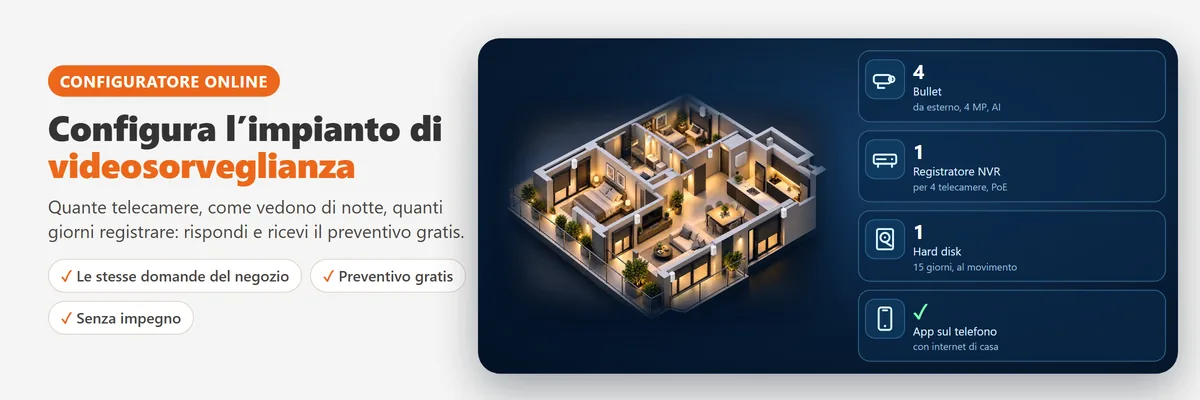 Configura l’impianto di videosorveglianza: quante telecamere, come vedono di notte, quanti giorni registrare, e ricevi il preventivo gratis